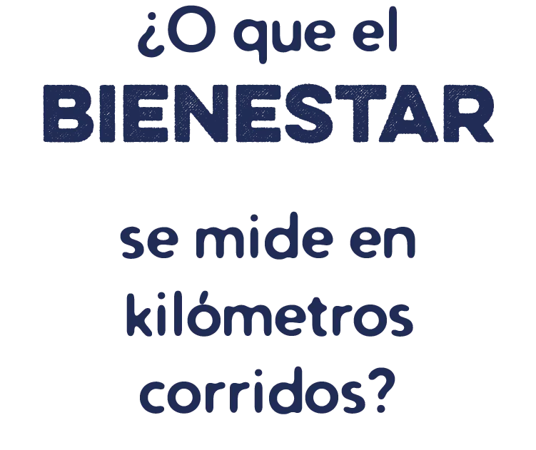¿O que el bienestar se mide en kilómetros corridos?